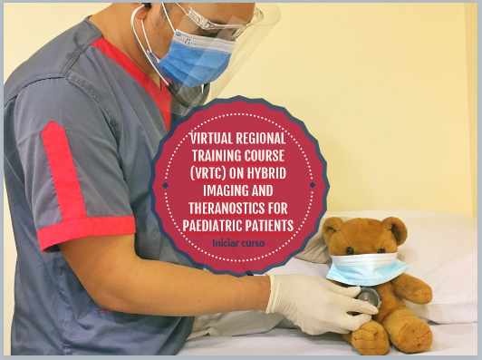 Virtual Regional Training Course (vRTC) on Hybrid Imaging and Theranostics for Paediatric Patients