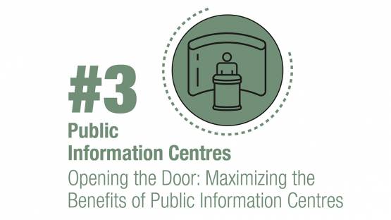 Public Information Centres: Opening the Door – Maximizing the Benefits of Public Information Centres