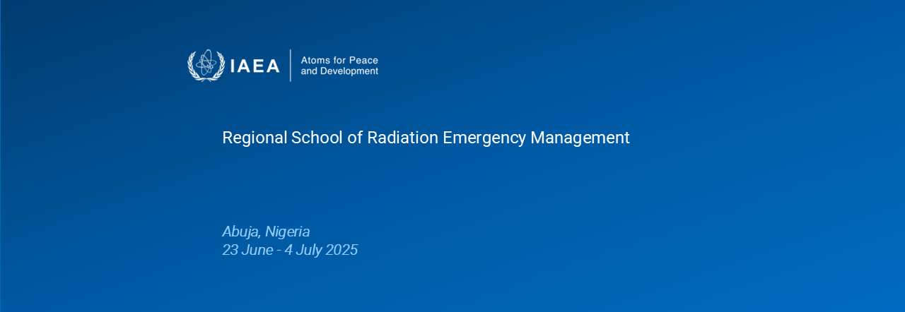 EVT2406541 - Regional Training Course on School of Radiation Emergency Management in Abuja, Nigeria, from 23 June - 4 July 2025